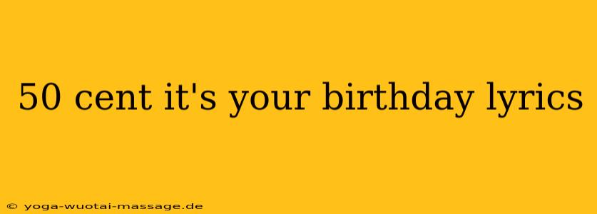 50 cent it's your birthday lyrics