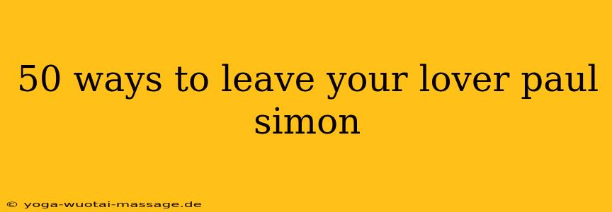 50 ways to leave your lover paul simon