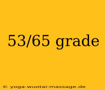 53/65 grade