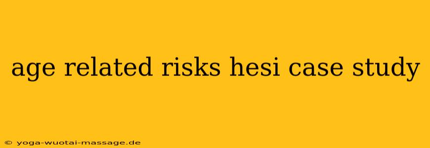 age related risks hesi case study