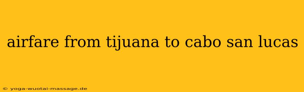 airfare from tijuana to cabo san lucas
