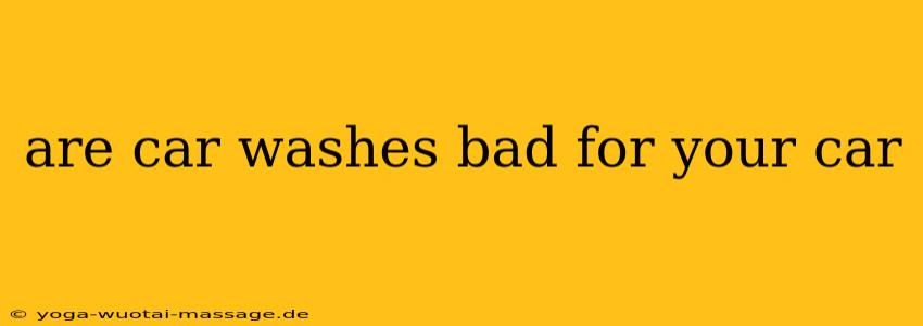 are car washes bad for your car
