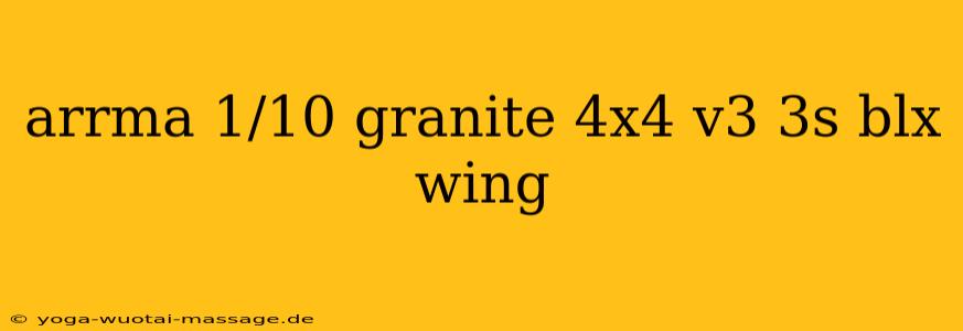 arrma 1/10 granite 4x4 v3 3s blx wing