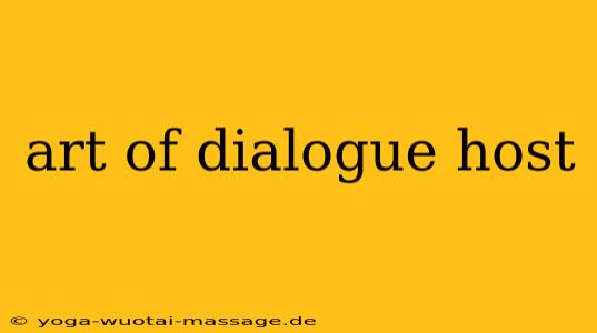 art of dialogue host