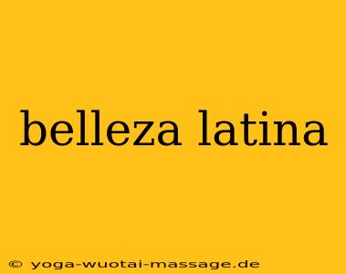 belleza latina