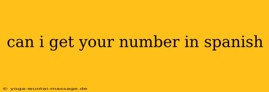 can i get your number in spanish
