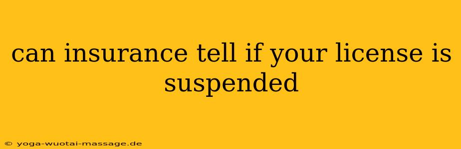 can insurance tell if your license is suspended
