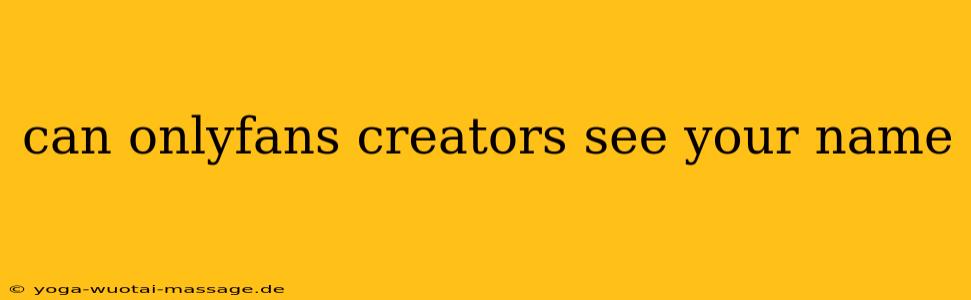 can onlyfans creators see your name