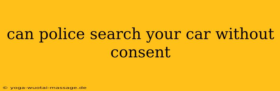 can police search your car without consent
