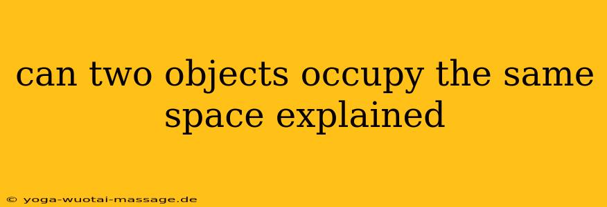 can two objects occupy the same space explained
