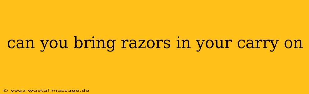 can you bring razors in your carry on