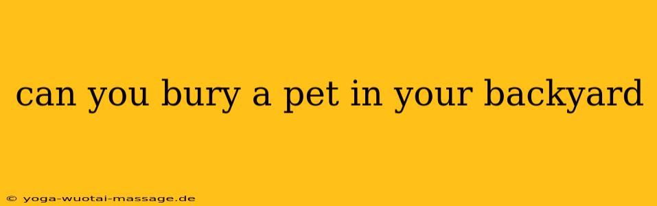 can you bury a pet in your backyard