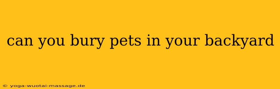 can you bury pets in your backyard