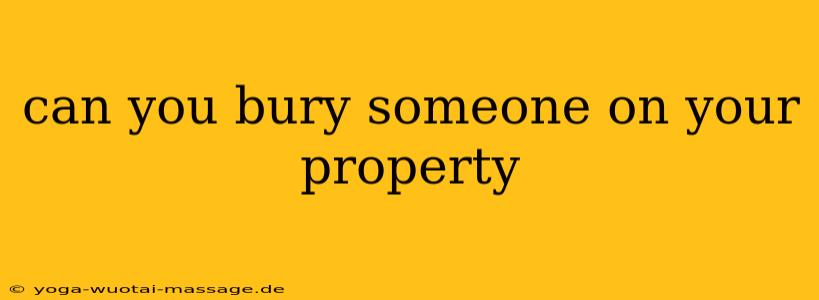 can you bury someone on your property