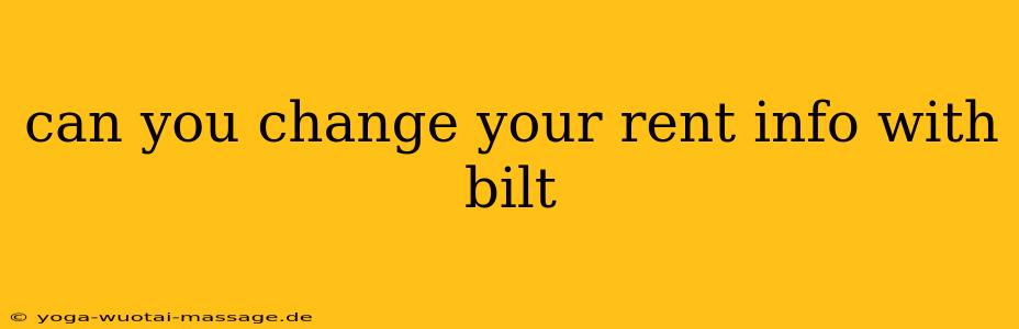 can you change your rent info with bilt