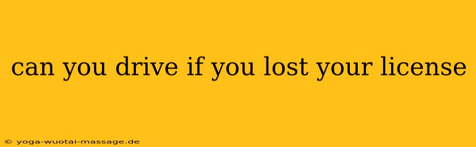 can you drive if you lost your license