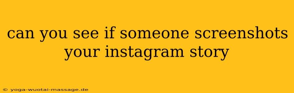 can you see if someone screenshots your instagram story