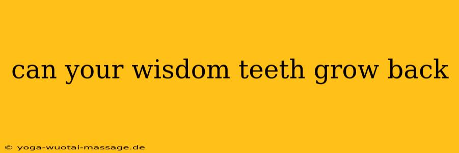can your wisdom teeth grow back