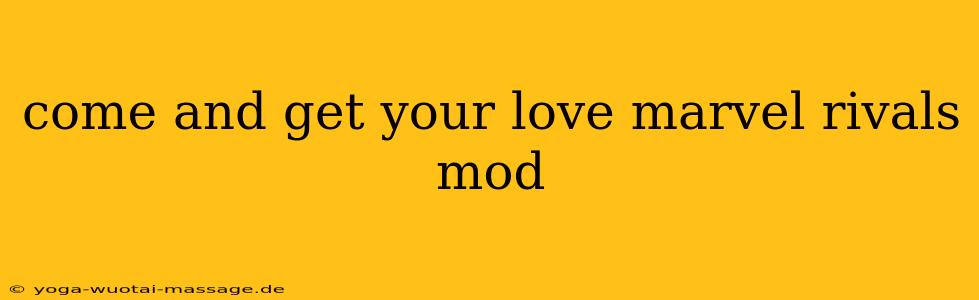 come and get your love marvel rivals mod