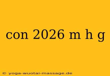con 2026 m h g