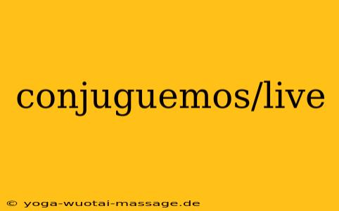 conjuguemos/live