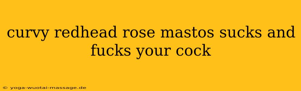 curvy redhead rose mastos sucks and fucks your cock