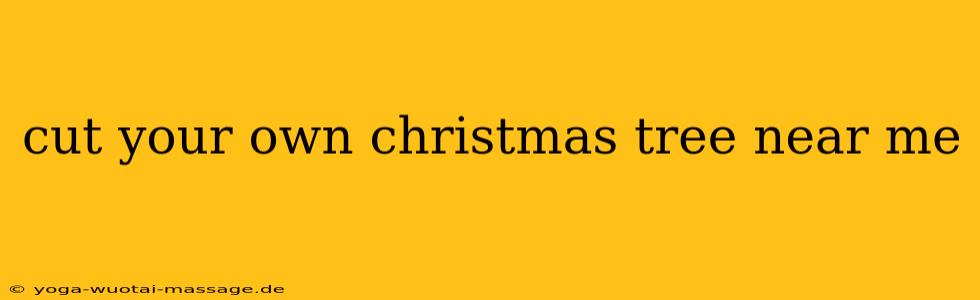 cut your own christmas tree near me