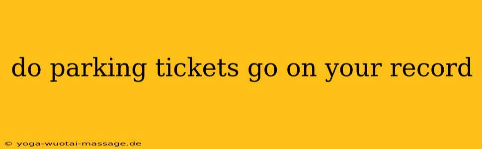 do parking tickets go on your record