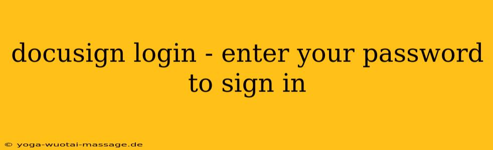 docusign login - enter your password to sign in