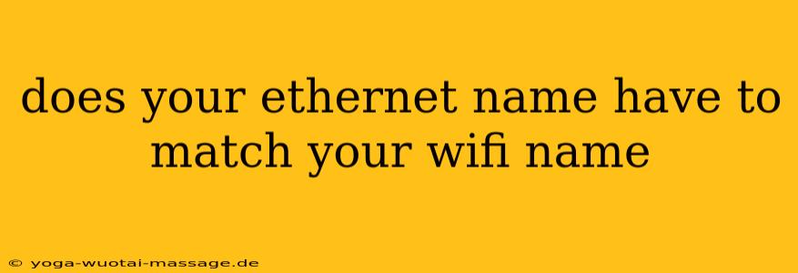 does your ethernet name have to match your wifi name