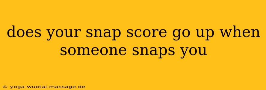 does your snap score go up when someone snaps you