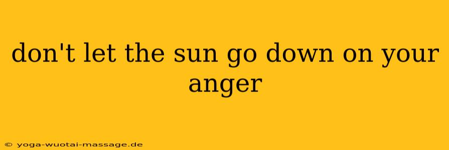 don't let the sun go down on your anger