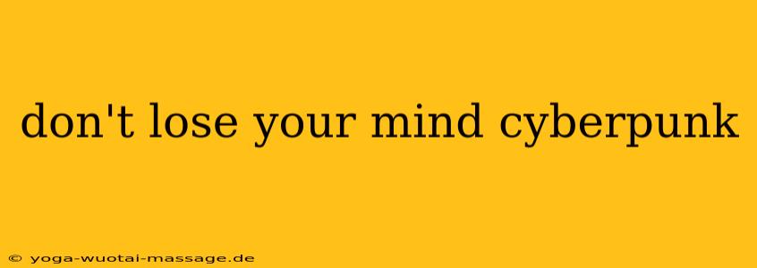 don't lose your mind cyberpunk
