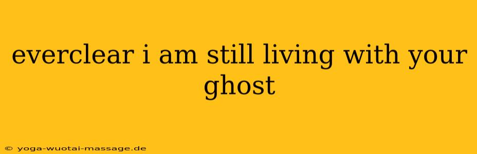 everclear i am still living with your ghost