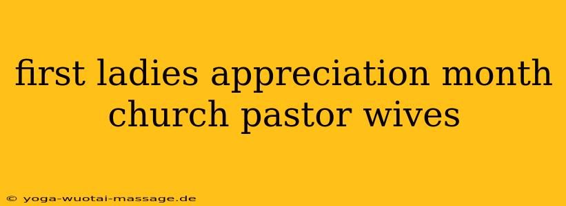 first ladies appreciation month church pastor wives