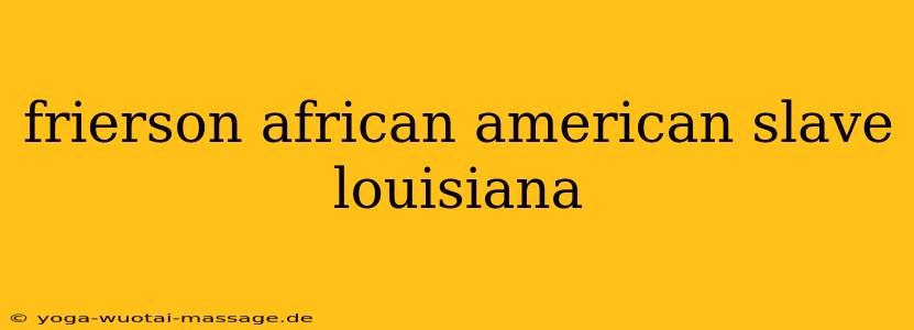 frierson african american slave louisiana