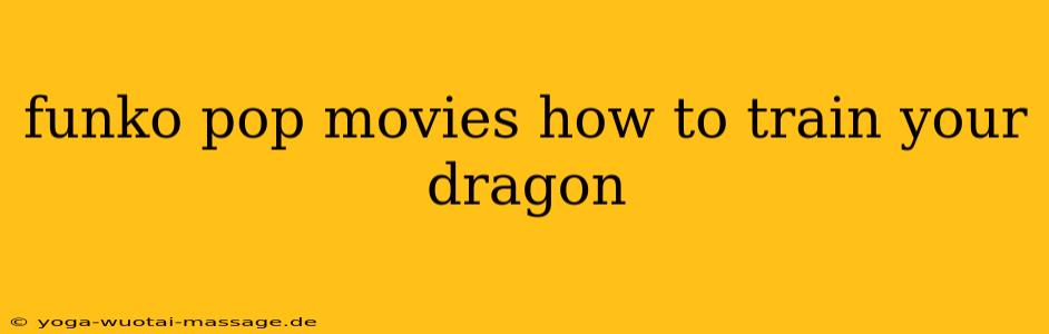 funko pop movies how to train your dragon