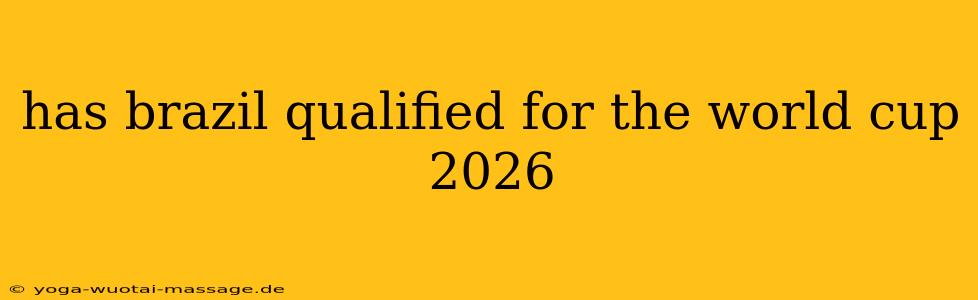 has brazil qualified for the world cup 2026