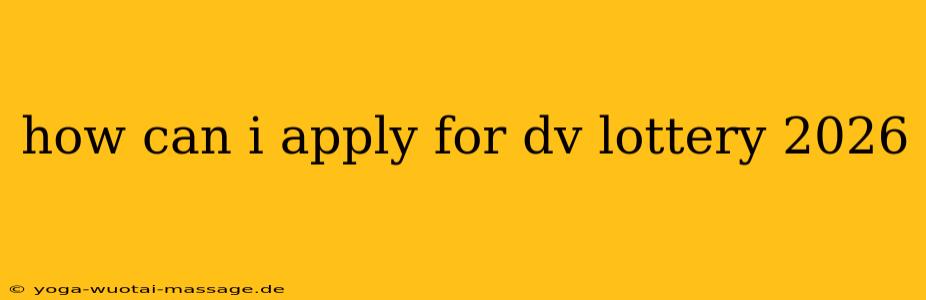 how can i apply for dv lottery 2026