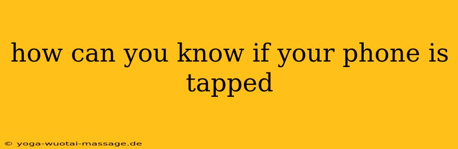 how can you know if your phone is tapped