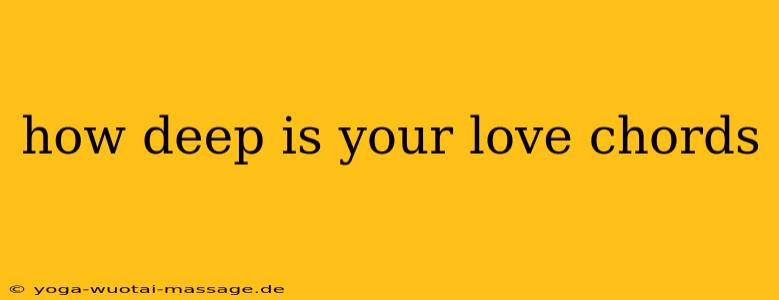 how deep is your love chords