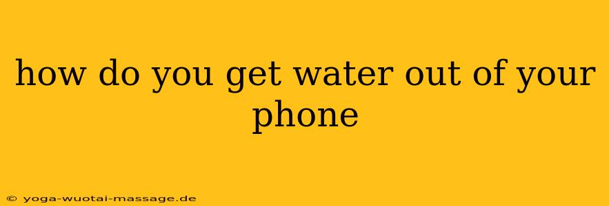 how do you get water out of your phone