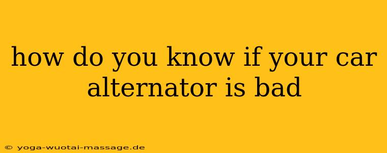 how do you know if your car alternator is bad