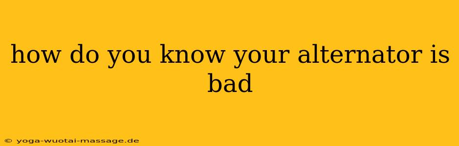 how do you know your alternator is bad