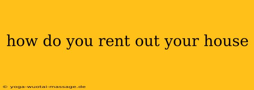 how do you rent out your house