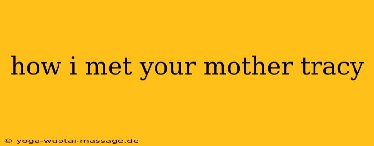 how i met your mother tracy