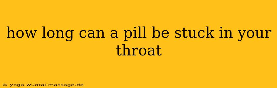 how long can a pill be stuck in your throat