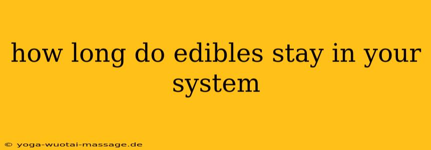 how long do edibles stay in your system