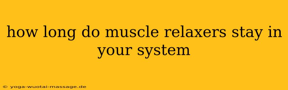 how long do muscle relaxers stay in your system