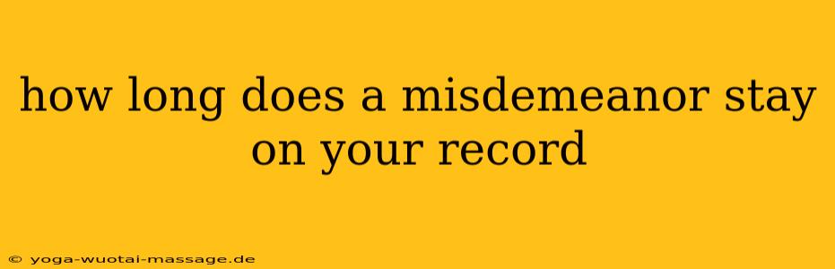 how long does a misdemeanor stay on your record